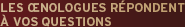 Les œnologues répondent à vos questions