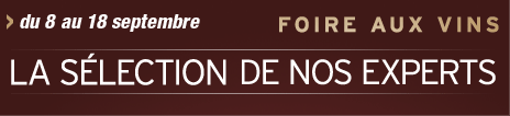 Du 8 au 18 septembre Foire aux vins La sélection de nos experts